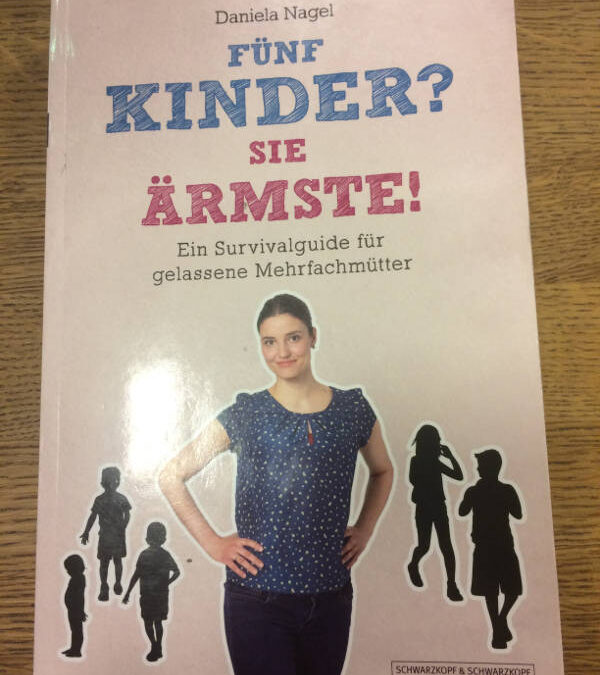 „Fünf Kinder? Sie Ärmste!“ von Daniela Nagel